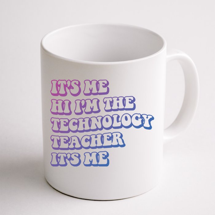 It’S Me Hi I’M The Technology Teacher It’S Me Funny Teacher Great Gift Front & Back Coffee Mug