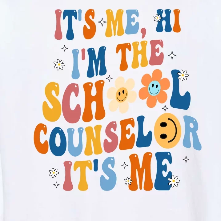 Its Me Hi Im The School Counselor Back To School Garment-Dyed Sweatshirt