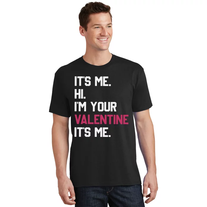 Its Me Hi Im Your Valentine Its Me T-Shirt