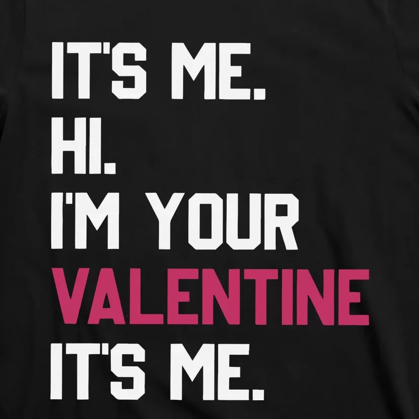 Its Me Hi Im Your Valentine Its Me T-Shirt