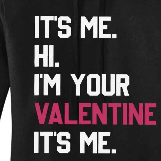 Its Me Hi Im Your Valentine Its Me Women's Pullover Hoodie