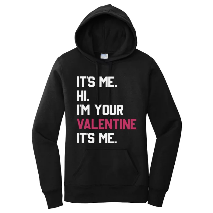 Its Me Hi Im Your Valentine Its Me Women's Pullover Hoodie