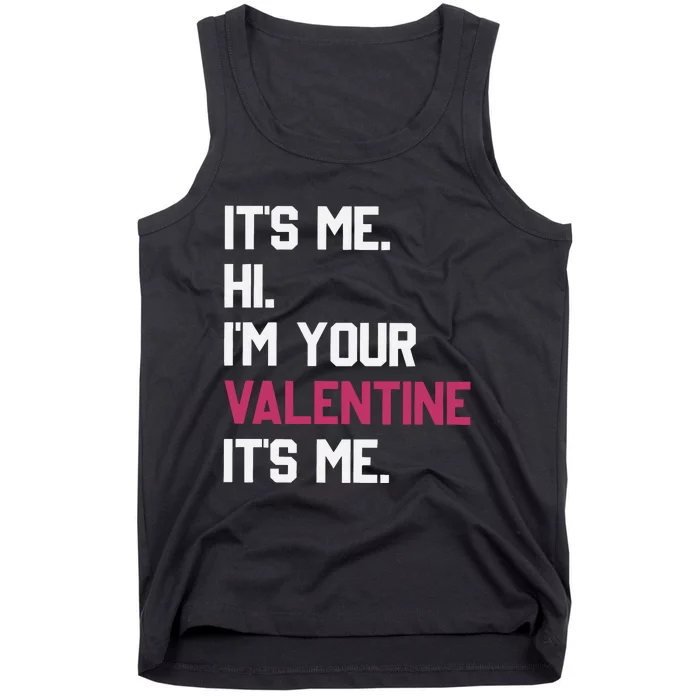 Its Me Hi Im Your Valentine Its Me Tank Top