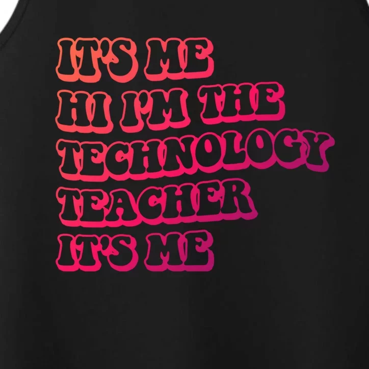 It’S Me Hi I’M The Technology Teacher It’S Me Funny Teacher Great Gift Performance Tank