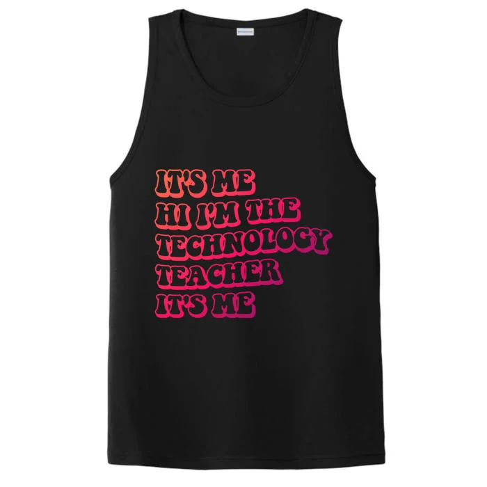 It’S Me Hi I’M The Technology Teacher It’S Me Funny Teacher Great Gift Performance Tank