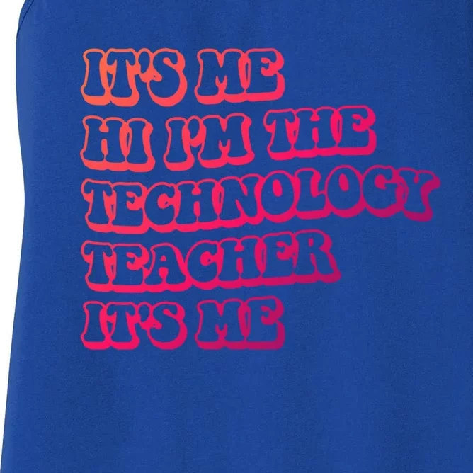 It’S Me Hi I’M The Technology Teacher It’S Me Funny Teacher Great Gift Women's Racerback Tank