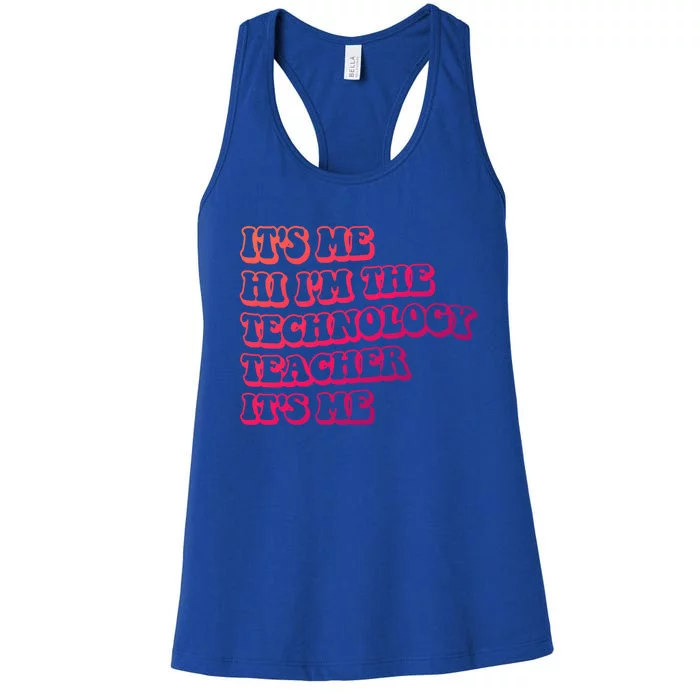 It’S Me Hi I’M The Technology Teacher It’S Me Funny Teacher Great Gift Women's Racerback Tank