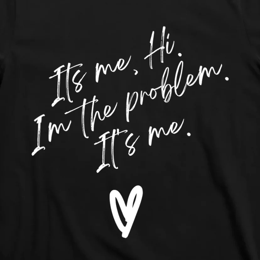 Its Me Hi Im The Problem With Heart Trendy T-Shirt