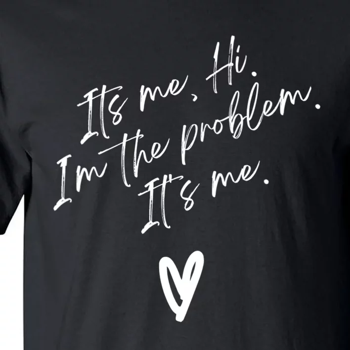 Its Me Hi Im The Problem With Heart Trendy Tall T-Shirt