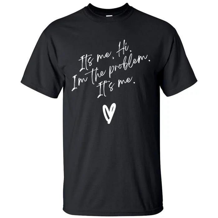 Its Me Hi Im The Problem With Heart Trendy Tall T-Shirt