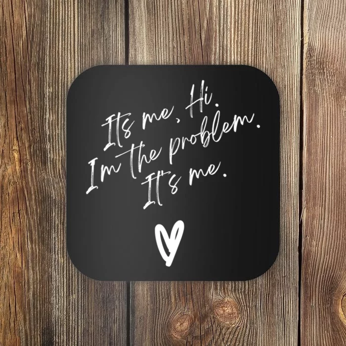 Its Me Hi Im The Problem With Heart Trendy Coaster