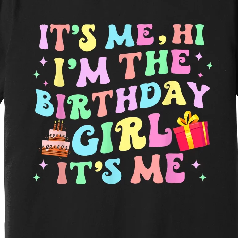 Its Me Hi Im The Birthday Girl Its Me Birthday Party Premium T-Shirt