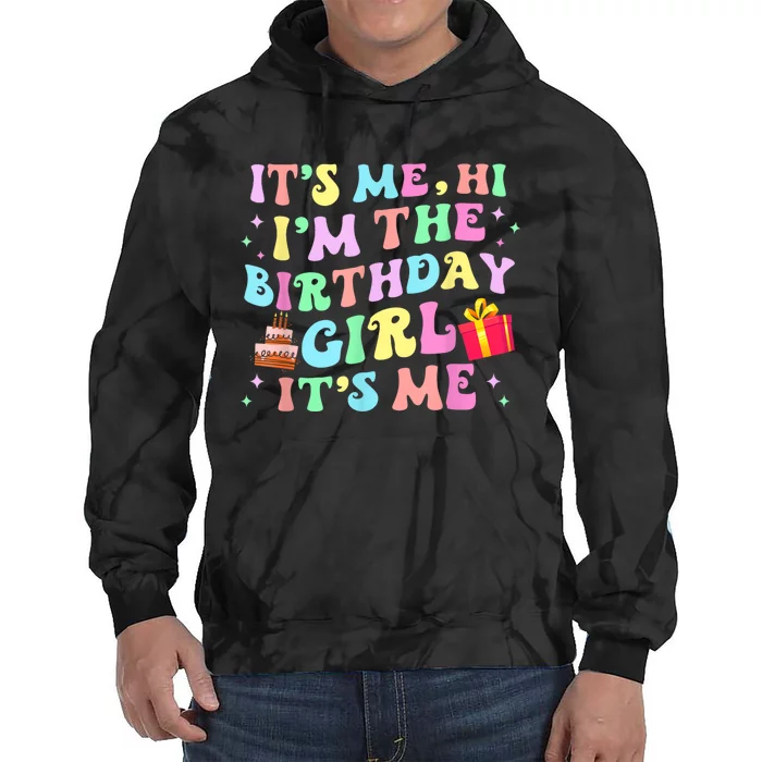 Its Me Hi Im The Birthday Girl Its Me Birthday Party Tie Dye Hoodie