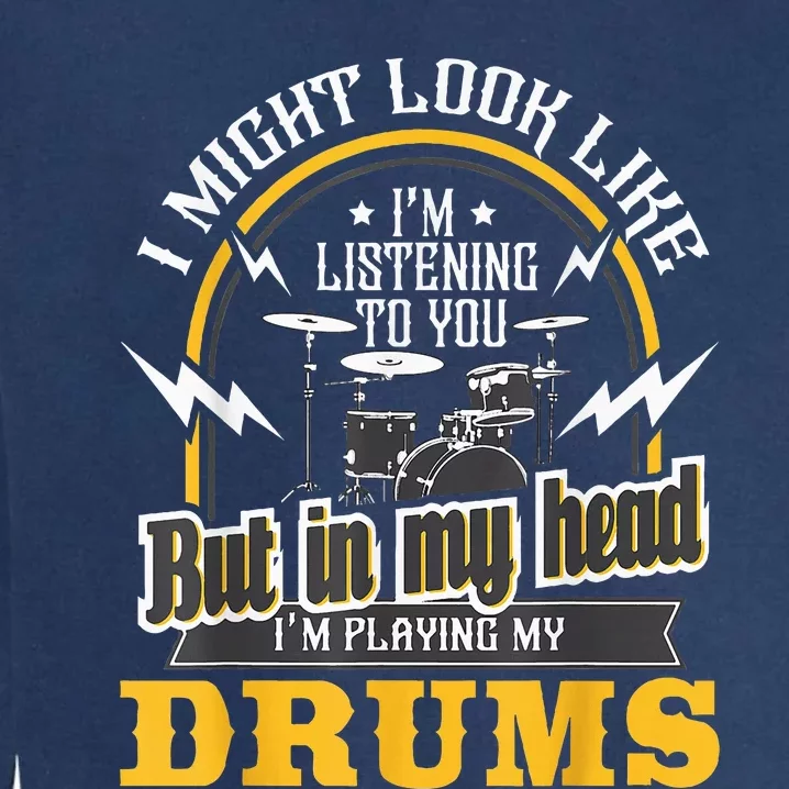 In My Head IM Playing My Drums Drummer Percussionist Garment-Dyed Sweatshirt