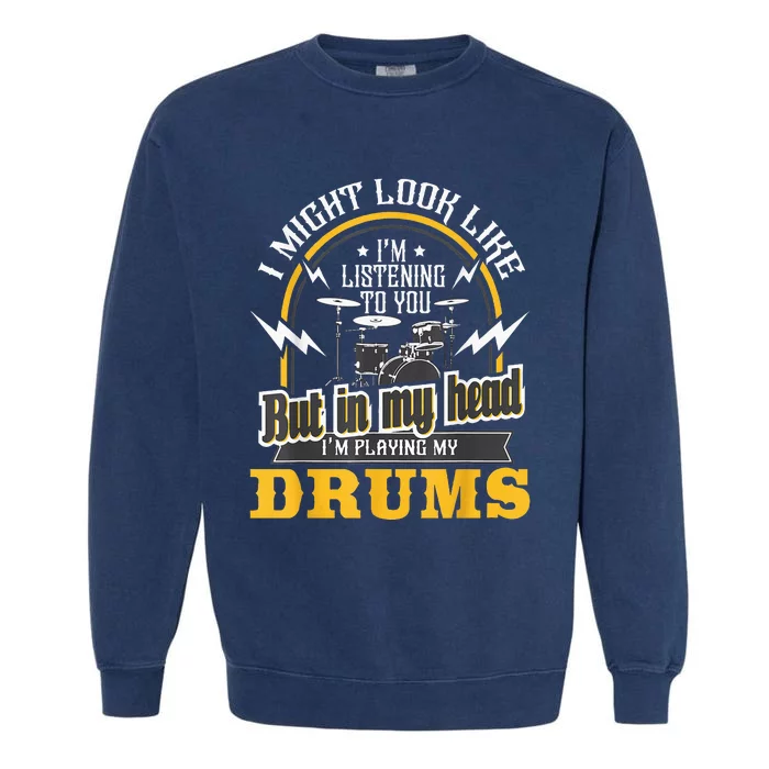 In My Head IM Playing My Drums Drummer Percussionist Garment-Dyed Sweatshirt