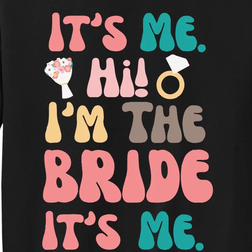 Its Me Hi Im The Bride Its Me Bachelorette Tall Sweatshirt