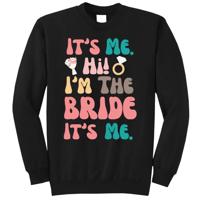 Its Me Hi Im The Bride Its Me Bachelorette Tall Sweatshirt