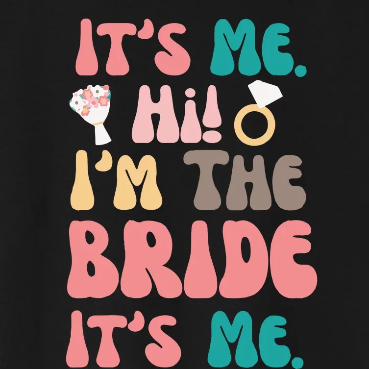 Its Me Hi Im The Bride Its Me Bachelorette Women's Crop Top Tee