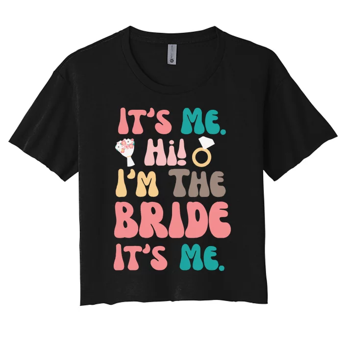 Its Me Hi Im The Bride Its Me Bachelorette Women's Crop Top Tee