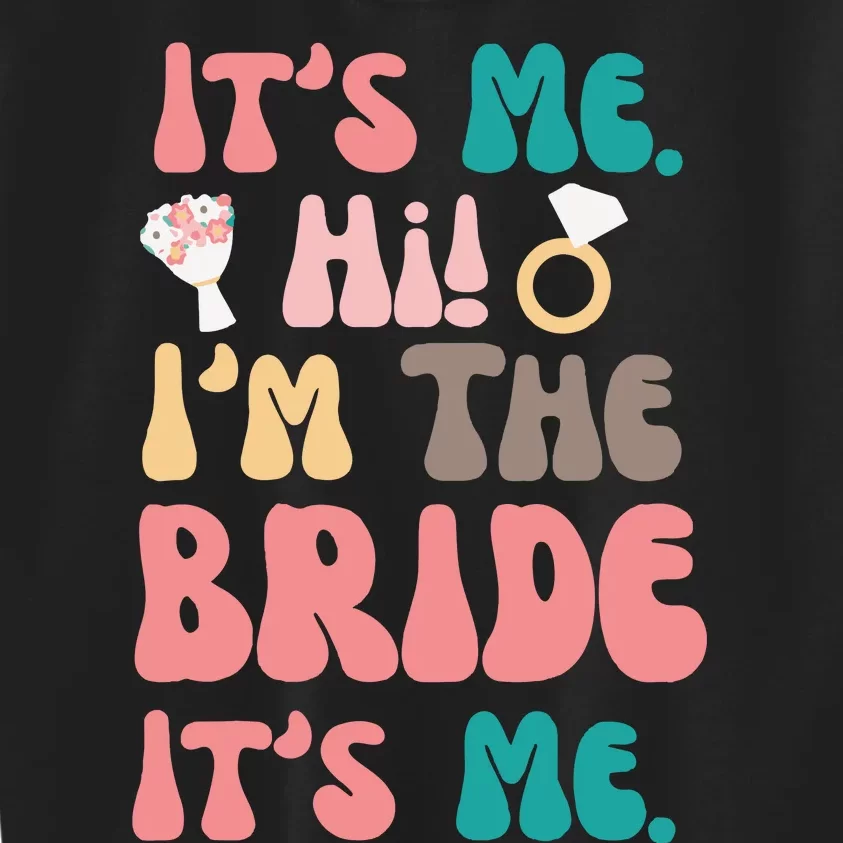 Its Me Hi Im The Bride Its Me Bachelorette Kids Sweatshirt