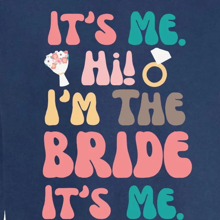 Its Me Hi Im The Bride Its Me Bachelorette Garment-Dyed Sweatshirt