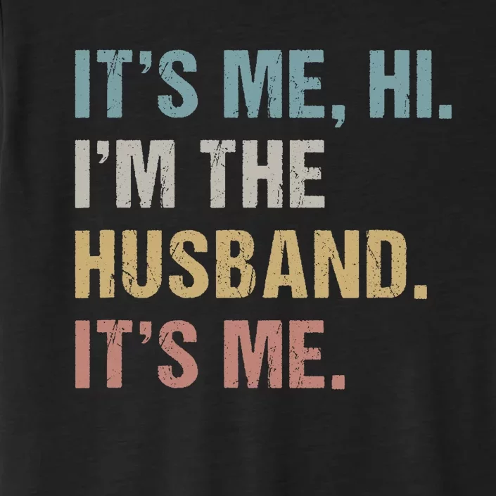 Its Me Hi Im The Husband Its Me For Dad Husband ChromaSoft Performance T-Shirt