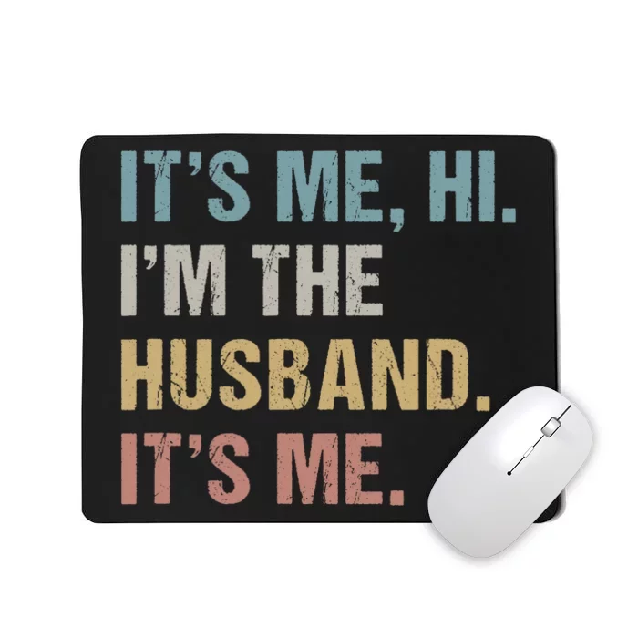 Its Me Hi Im The Husband Its Me For Dad Husband Mousepad