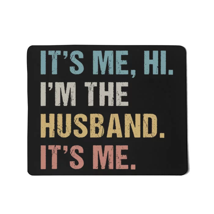 Its Me Hi Im The Husband Its Me For Dad Husband Mousepad