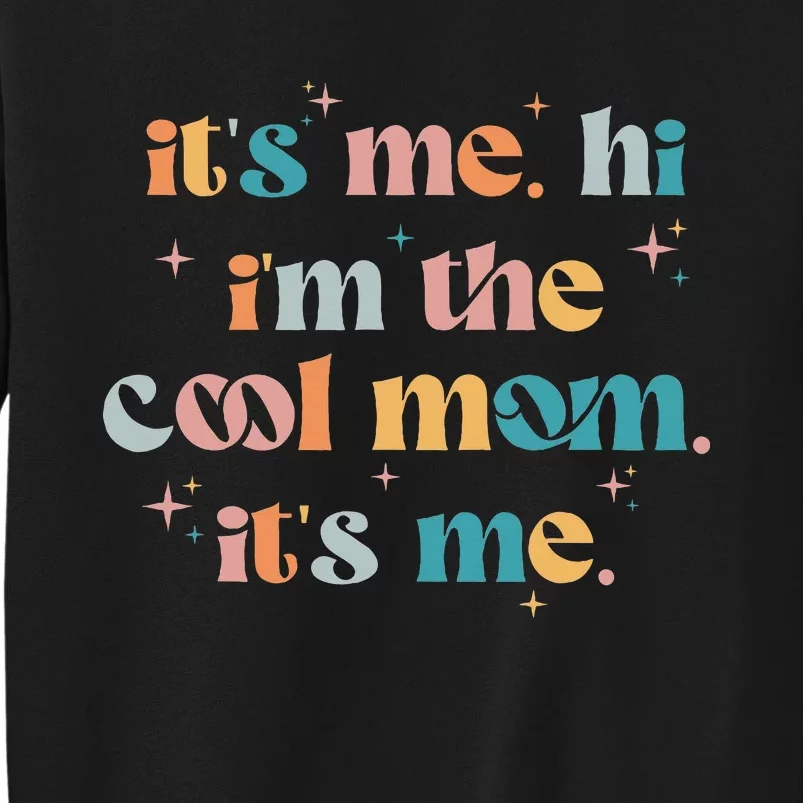 Its Me Hi Im The Cool Mom Groovy Mothers Day Tall Sweatshirt