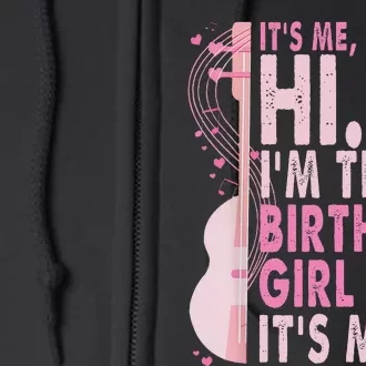 ItS Me Hi IM The Birthday Girl Fun Celebration Full Zip Hoodie