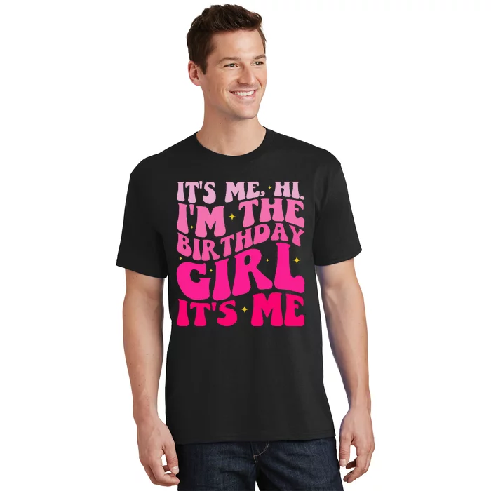 Its Me Hi Im The Birthday Girl T-Shirt