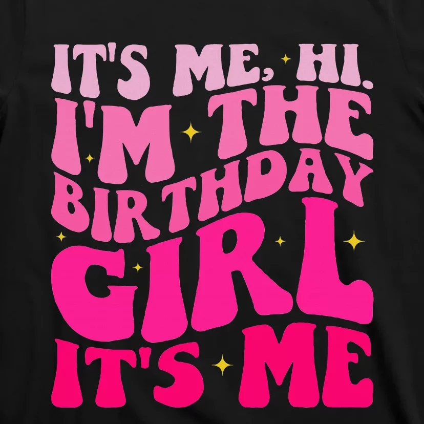 Its Me Hi Im The Birthday Girl T-Shirt