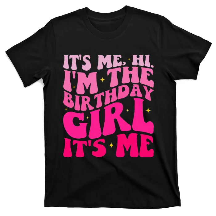 Its Me Hi Im The Birthday Girl T-Shirt