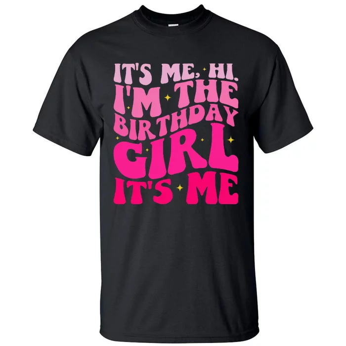 Its Me Hi Im The Birthday Girl Tall T-Shirt