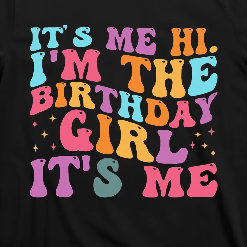 Its Me Hi IM The Birthday Girl Its Me Birthday Party T-Shirt