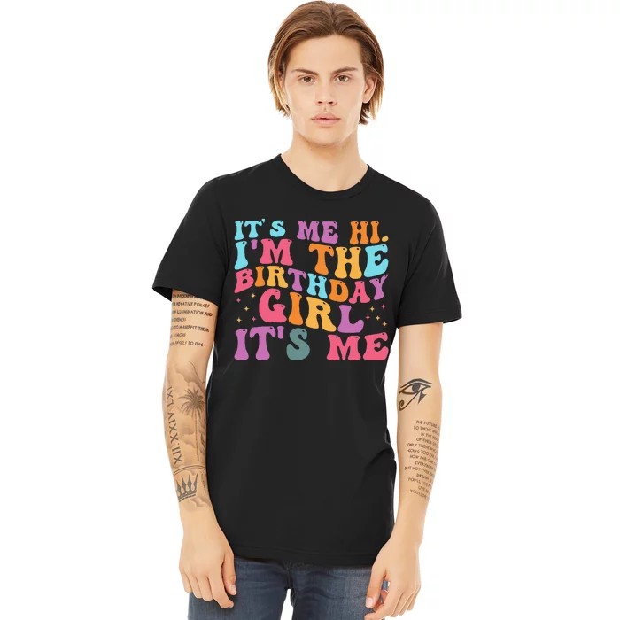 Its Me Hi IM The Birthday Girl Its Me Birthday Party Premium T-Shirt