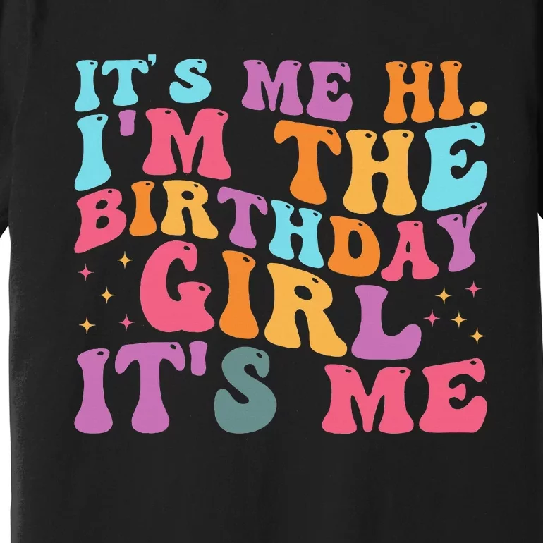 Its Me Hi IM The Birthday Girl Its Me Birthday Party Premium T-Shirt