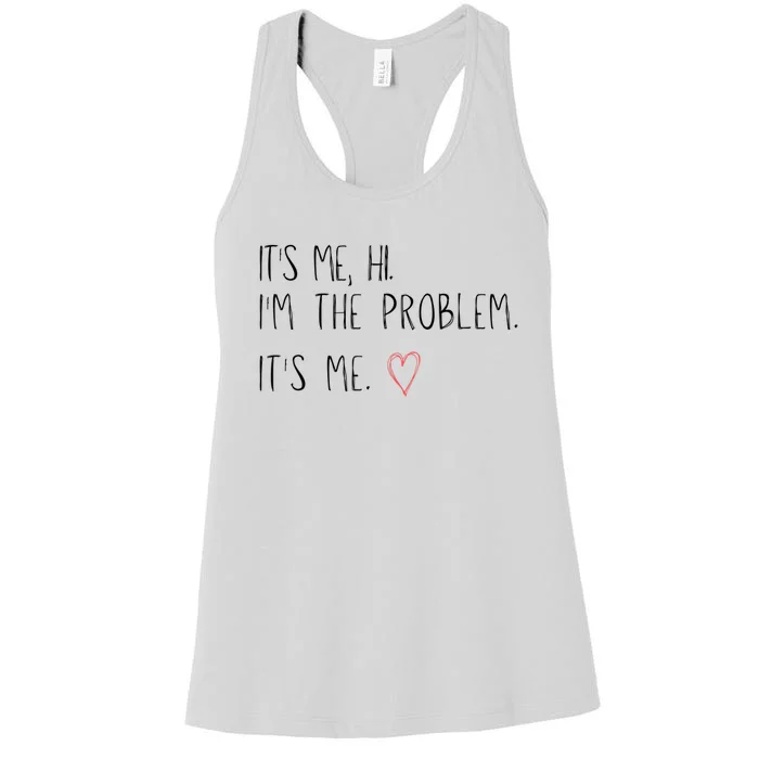 It's Me, Hi, I'm The Problem Women's Racerback Tank