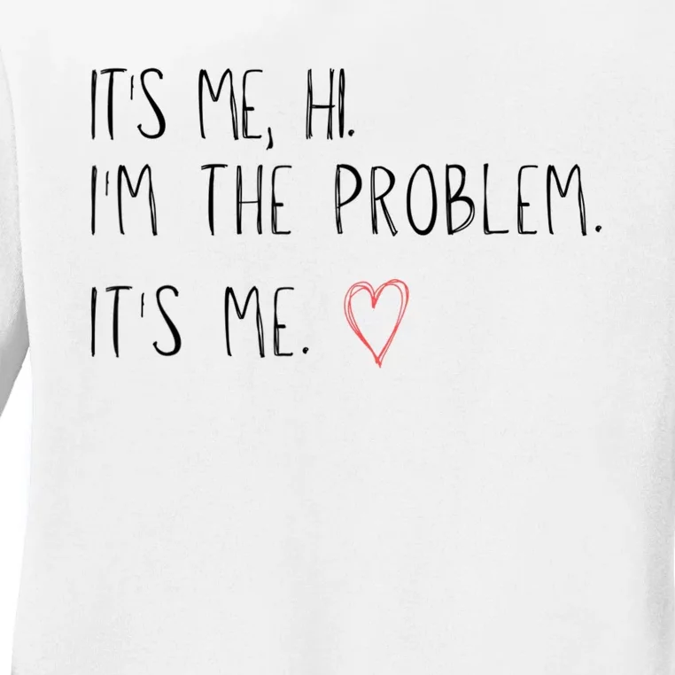 It's Me, Hi, I'm The Problem Ladies Long Sleeve Shirt