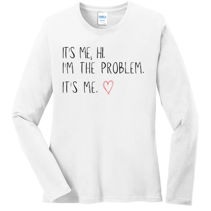 It's Me, Hi, I'm The Problem Ladies Long Sleeve Shirt