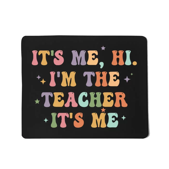 Its Me Hi Im The Teacher Its Me Teacher Mousepad