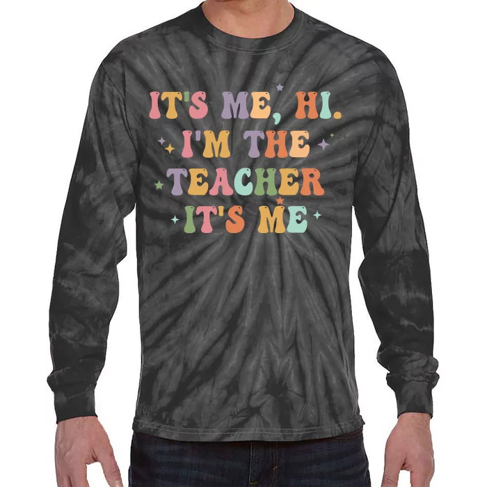 Its Me Hi Im The Teacher Its Me Teacher Tie-Dye Long Sleeve Shirt