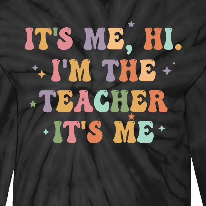 Its Me Hi Im The Teacher Its Me Teacher Tie-Dye Long Sleeve Shirt