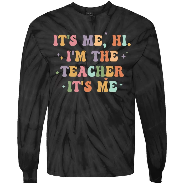 Its Me Hi Im The Teacher Its Me Teacher Tie-Dye Long Sleeve Shirt