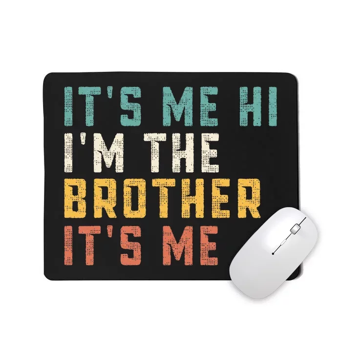 It's Me Hi I'm The Brother It's Me Funny Daddy Dad Brother Mousepad