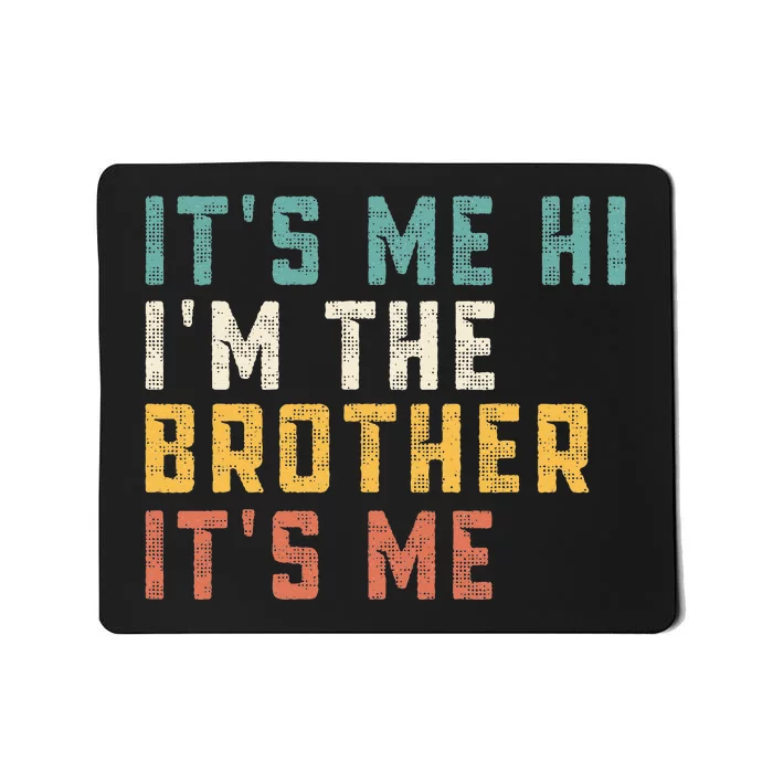 It's Me Hi I'm The Brother It's Me Funny Daddy Dad Brother Mousepad