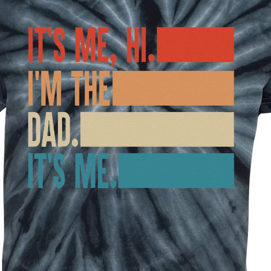 It's Me Hi I'm The Dad It's Me Fathers Day Gift Kids Tie-Dye T-Shirt