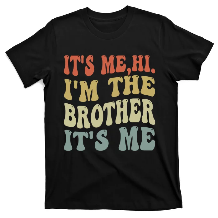 Its Me Hi Im The Brother Its Me Funny Daddy Dad Brother Groovy Vintage Retro T-Shirt