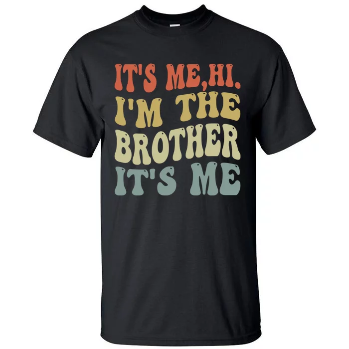 Its Me Hi Im The Brother Its Me Funny Daddy Dad Brother Groovy Vintage Retro Tall T-Shirt