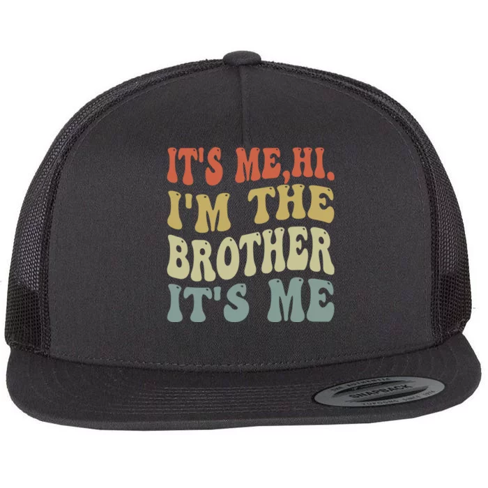 Its Me Hi Im The Brother Its Me Funny Daddy Dad Brother Groovy Vintage Retro Flat Bill Trucker Hat